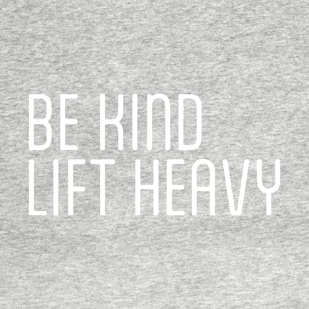 Be Kind Lift Heavy Motivational Fitness by StickersPlusMoreCo.